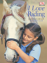 I Love Riding: Learn How to Ride at a Real Riding School