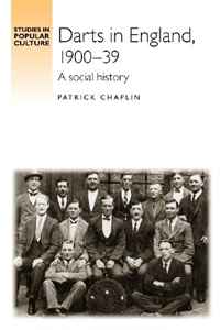 Darts in England, 1900-39: A Social History (Studies in Popular Culture)