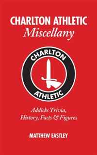 Charlton Athletic Miscellany: Addicks Trivia, History, Facts & Stats