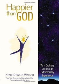 Happier than God: Turn Ordinary Life into an Extraordinary Experience