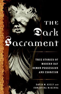 The Dark Sacrament: True Stories of Modern-Day Demon Possession and Exorcism