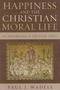 Happiness and the Christian Moral Life: An Introduction to Christian Ethics