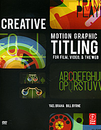 Creative Motion Graphic Titling for Film, Video, and the Web (+ DVD)