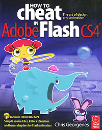 How to Cheat in Adobe Flash CS4: The Art of Design and Animation (+ CD-ROM)