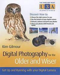 Digital Photography for the Older and Wiser: Get Up and Running with Your Digital Camera