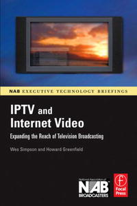 IPTV and Internet Video: Expanding the Reach of Television Broadcasting (NAB Executive Technology Briefings) (NAB Executive Technology Briefings)