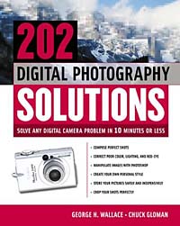 Chuck Gloman, George H. Wallace - «202 Digital Photography Solutions: Solve Any Digital Camera Problem in Ten Minutes or Less»