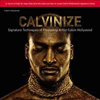 Calvinize: Signature Techniques of Photoshop Artist Calvin Hollywood