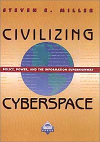 Civilizing Cyberspace: Policy, Power, and the Information Superhighway