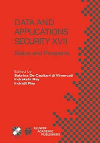 Data And Applications Security Xvii: Status And Prospects (International Federation for Information Processing)