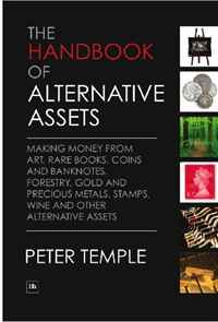 The Handbook of Alternative Assets: Making money from art, rare books, coins and banknotes, forestry, gold and precious metals, stamps, wine and other alternative assets