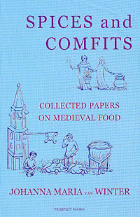 Spices And Comfits: Collected Papers on Medieval Food