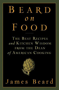 Beard on Food: The Best Recipes and Kitchen Wisdom from the Dean of American Cooking