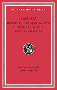 Seneca, VIII, Tragedies I: Hercules. Trojan Women. Phoenician Women. Medea. Phaedra