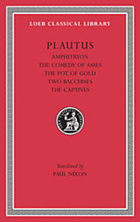 Plautus, I, Amphitryon. The Comedy of Asses. The Pot of Gold. The Two Bacchises. The Captives