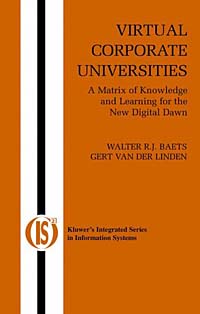 W. R. J. Baets, Gert Van Der Linden - «Virtual Corporate Universities: A Matrix of Knowledge and Learning for the New Digital Dawn (Integrated Series in Information Systems, 2)»