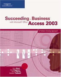 Succeeding in Business with Microsoft Office Access 2003: A Problem-Solving Approach