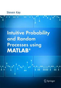 Steven Kay - «Intuitive Probability and Random Processes using MATLAB»