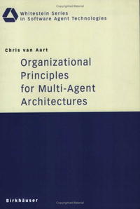 Organizational Principles for Multi-Agent Architectures (Whitestein Series in Software Agent Technologies)