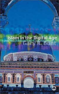 Islam In The Digital Age : E-Jihad, Online Fatwas and Cyber Islamic Environments (Critical Studies on Islam)