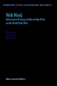 Web Work: Information Seeking and Knowledge Work on the World Wide Web (Information Science & Knowledge Management)