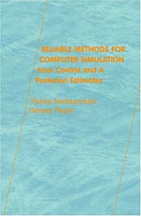 Reliable Methods for Computer Simulation : Error Control and Posteriori Estimates (Studies in Mathematics and Its Applications)