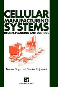 Cellular Manufacturing Systems: Design, Planning and Control