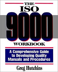 The ISO 9000 Workbook : A Comprehensive Guide to Developing Quality Manuals and Procedures