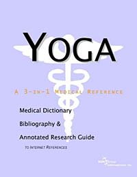 Yoga - A Medical Dictionary Bibliography and Annotated Research Guide to Internet References