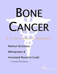 Bone Cancer: A Medical Dictionary, Bibliography, and Annotated Research Guide to Internet References