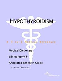 Hypothyroidism: A Medical Dictionary, Bibliography, and Annotated Research Guide to Internet References