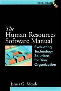 James G. Meade - «The Human Resources Software Handbook : Evaluating Technology Solutions for Your Organization»