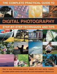 The Complete Practical Guide to Digital Photography: How to create great pictures every time: a comprehensive manual for both beginner and experienced ... Fully illustrated with more than 500