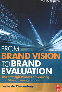 From Brand Vision to Brand Evaluation: The Strategic Process of Growing and Strengthening Brands