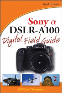 Sony® Alpha DSLR–A100 Digital Field Guide