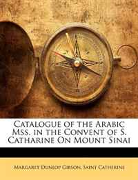 Catalogue of the Arabic Mss. in the Convent of S. Catharine On Mount Sinai