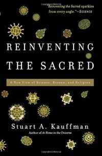 Reinventing the Sacred: A New View of Science, Reason, and Religion