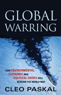 Global Warring: Environmental Change and the Looming Economic, Political and Security Crisis