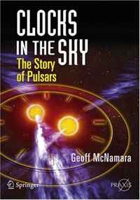 Clocks in the Sky: The Story of Pulsars (Springer Praxis Books / Popular Astronomy)