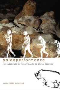 Paleoperformance: The Emergence of Theatricality as Social Practice (Enactments)