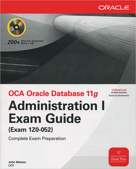 OCA Oracle Database 11g Administration I Exam Guide (Exam 1Z0-052) (+ CD-ROM)