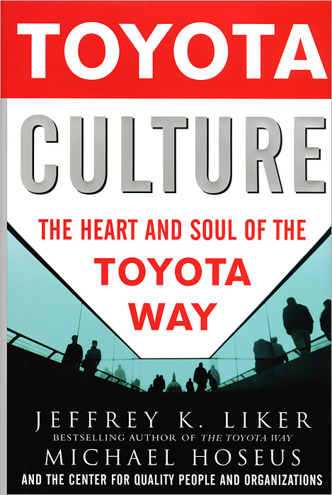 Toyota Culture: The Heart and Soul of The Toyota Way