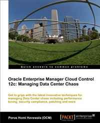 Oracle Enterprise Manager Cloud Control 12c: Managing Data Center Chaos