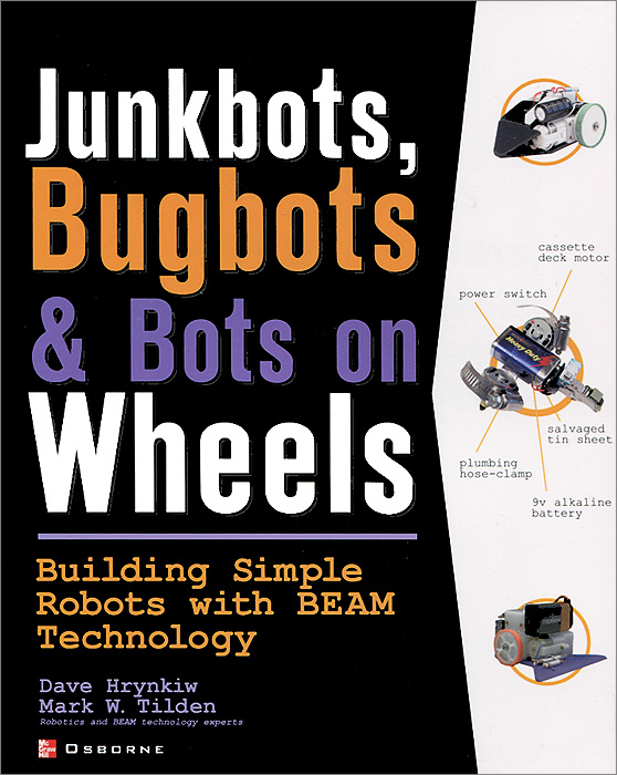 JunkBots, Bugbots, and Bots on Wheels: Building Simple Robots With BEAM Technology