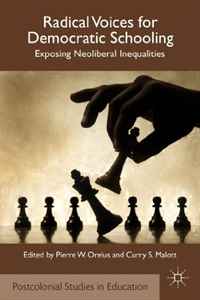 Radical Voices for Democratic Schooling: Exposing Neoliberal Inequalities (Postcolonial Studies in Education)