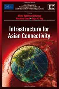 Infrastructure for Asian Connectivity (ADBI series on Asian Economic Integration and Cooperation)