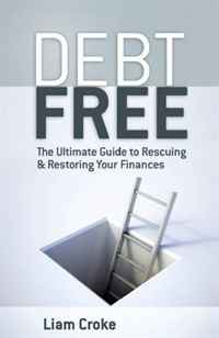 Debt Free: The Ultimate Guide to Rescuing & Restoring Your Finances