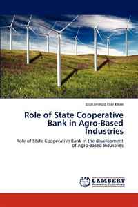 Role of State Cooperative Bank in Agro-Based Industries: Role of State Cooperative Bank in the development of Agro-Based Industries