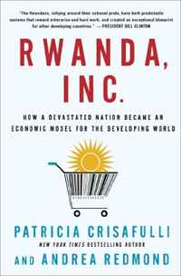 Rwanda, Inc.: How a Devastated Nation Became an Economic Model for the Developing World