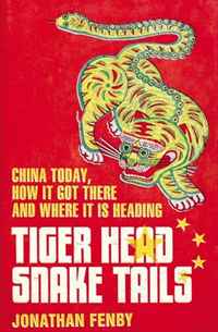 Tiger Head, Snake Tails: China Today, How It Got There, and Where It Is Heading